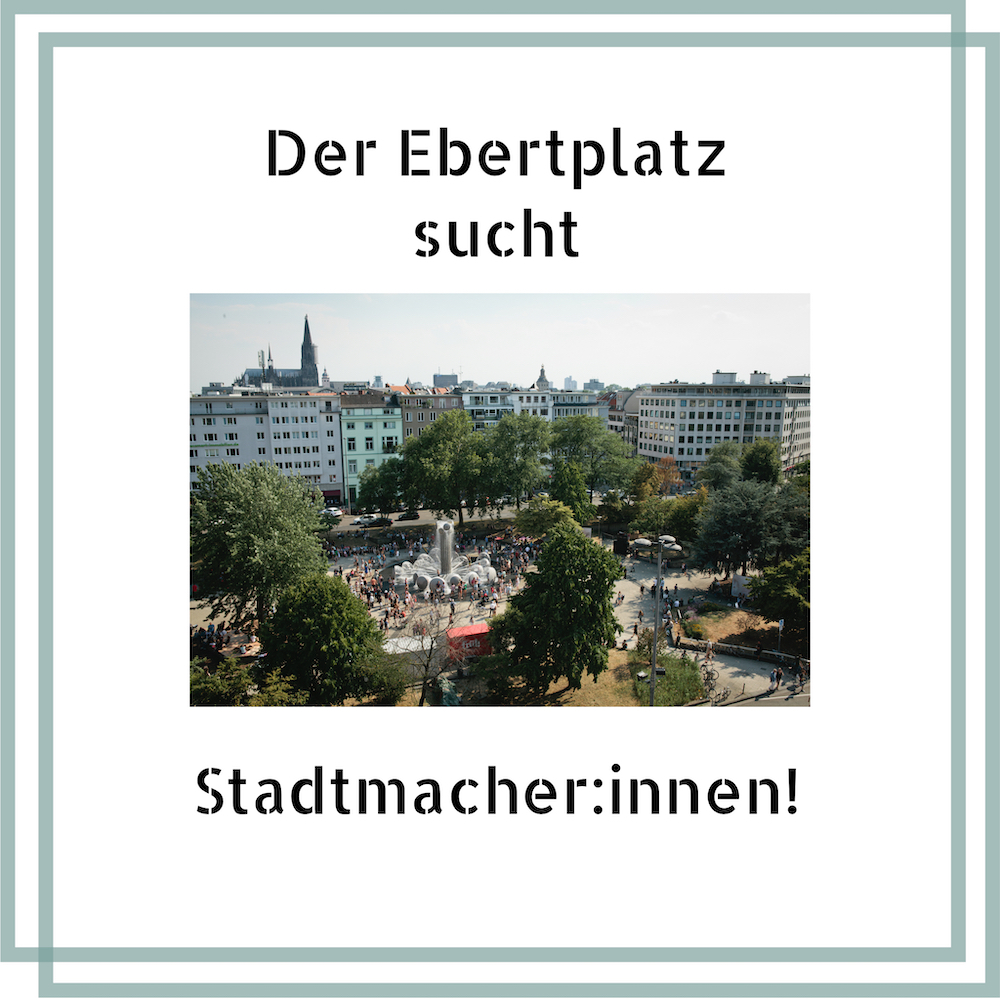 Ausschreibung: Stadtmacher:innen für den Ebertplatz gesucht!